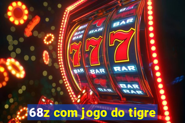 68z com jogo do tigre